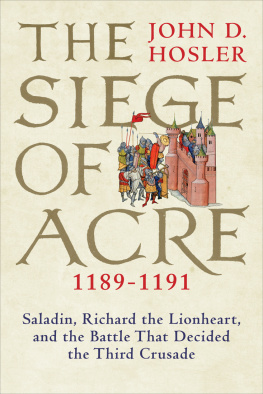 Hosler Siegeof Acre, 1189-1191: Saladin, Richard the Lionheart, and the battle that decided the third crusade