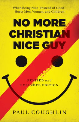 Coughlin - No more christian nice guy: when being nice instead of good hurts men, women, and children