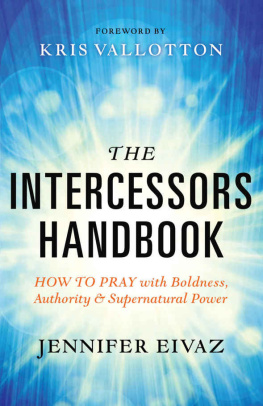 Eivaz Jennifer - The intercessors handbook: how to pray with boldness, authority and supernatural power