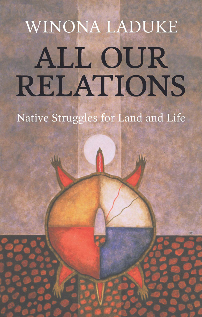 1999 Winona LaDuke First published 1999 by South End Press Cambridge - photo 1