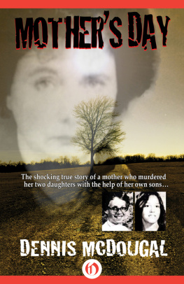 McDougal Mothers day: [the shocking true story of a mother who murdered her two daughters with the help of her own sons]