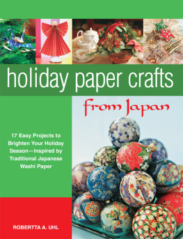 Uhl Holiday paper crafts from Japan: 17 easy projects to brighten your holiday season, inspired by traditional Japanese washi paper