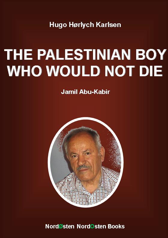 THE PALESTINIAN BOY WHO WOULD NOT DIE Jamil Abu-Kabir By Hugo Hrlych - photo 1