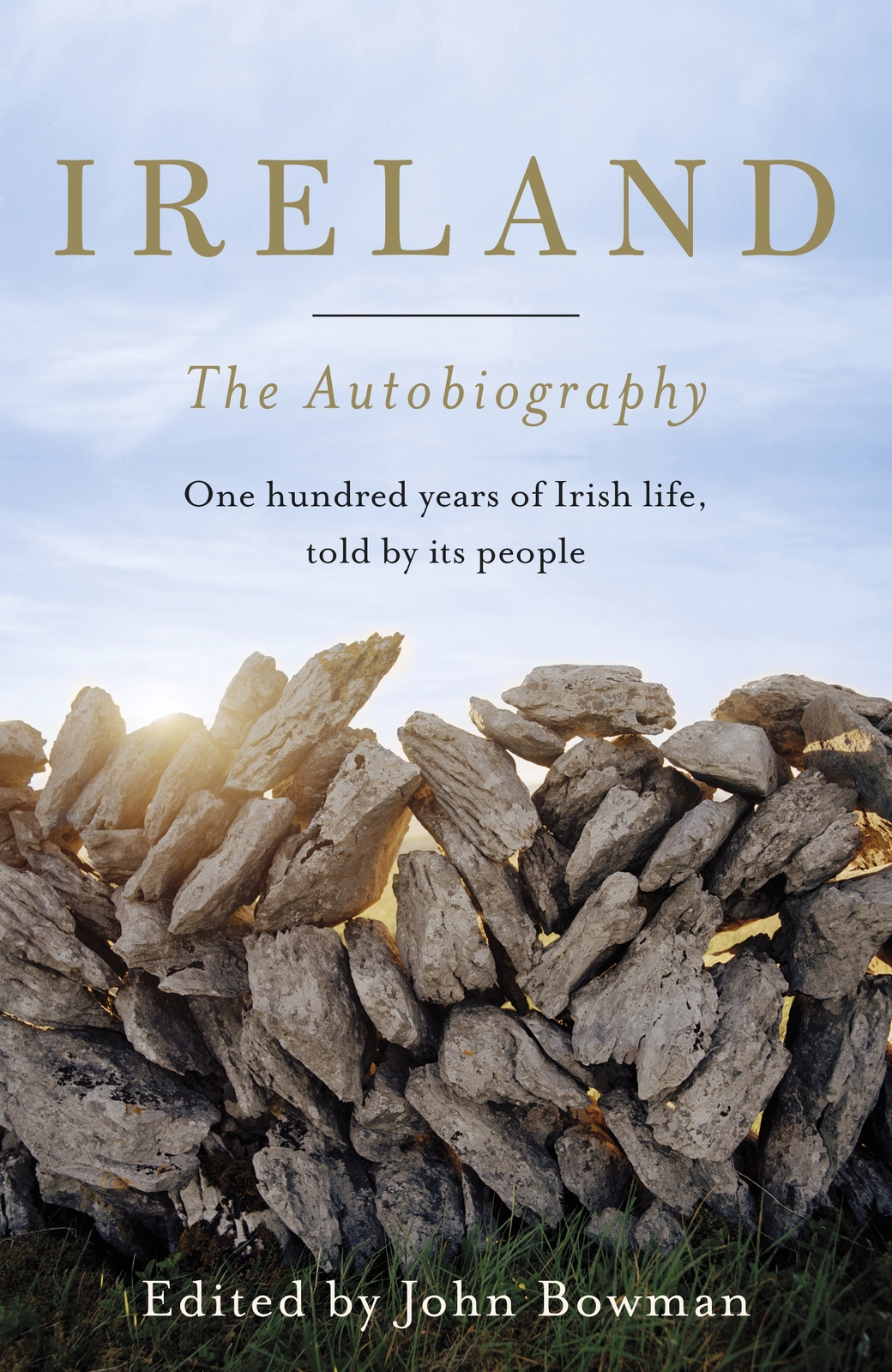 Edited by John Bowman IRELAND THE AUTOBIOGRAPHY One hundred years of Irish - photo 1