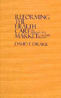 title Reforming the Health Care Market An Interpretive Economic History - photo 1