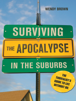 Brown - Surviving the Apocalypse in the Suburbs: the Thrivalists Guide to Life Without Oil