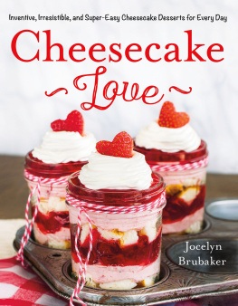 Brubaker - Cheesecake love: inventive, irresistible, and super-easy cheesecake desserts for everyday