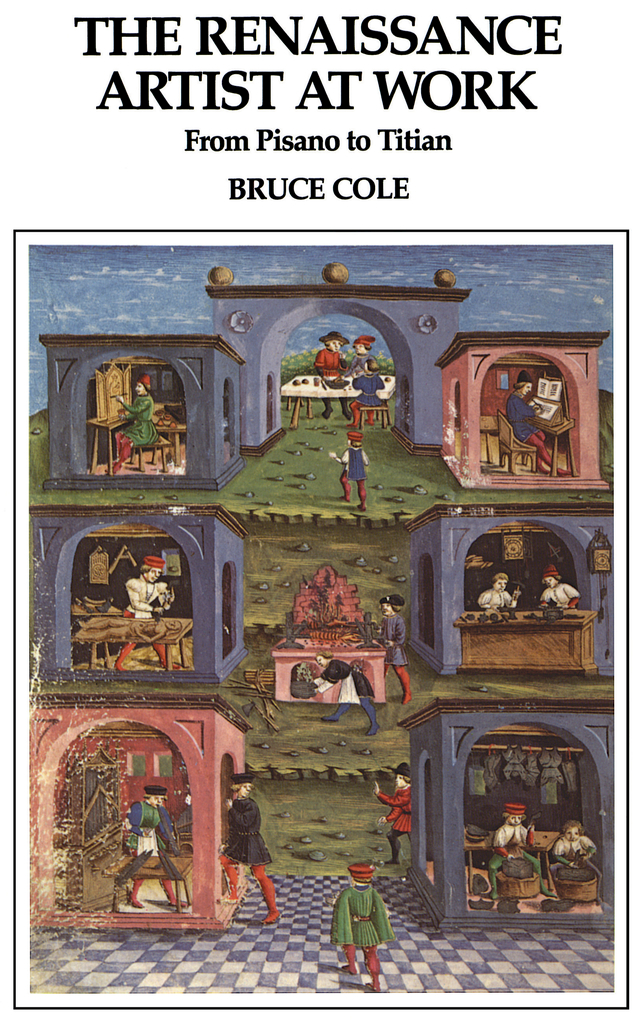 THE RENAISSANCE ARTIST AT WORK BOOKS BY BRUCE COLE The Renaissance Artist at - photo 1