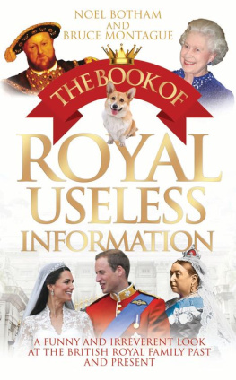 Bruce Montague Noel BothaM The Book of Royal Useless Information A Funny and Irreverent Look at The British Royal Family Past and Present
