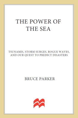 Bruce Parker - The power of the sea: tsunamis, storm surges, rogue waves, and our quest to predict disasters