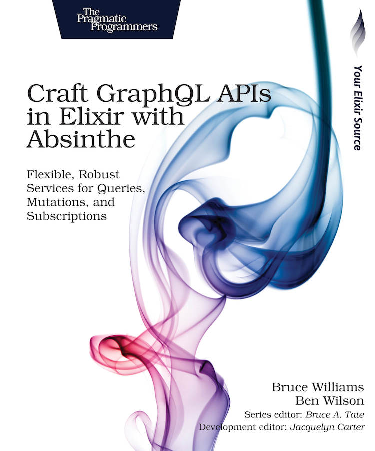 Craft GraphQL APIs in Elixir with Absinthe Flexible Robust Services for - photo 1