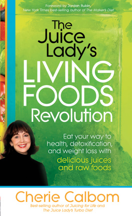 Calbom - The juice ladys living foods revolution: eat your way to health, detoxification, and weight loss with delicious juices and raw