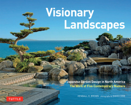 Brown Kendall H. Visionary Landscapes: Japanese Garden Design in North America: The Work of Five Contemporary Masters