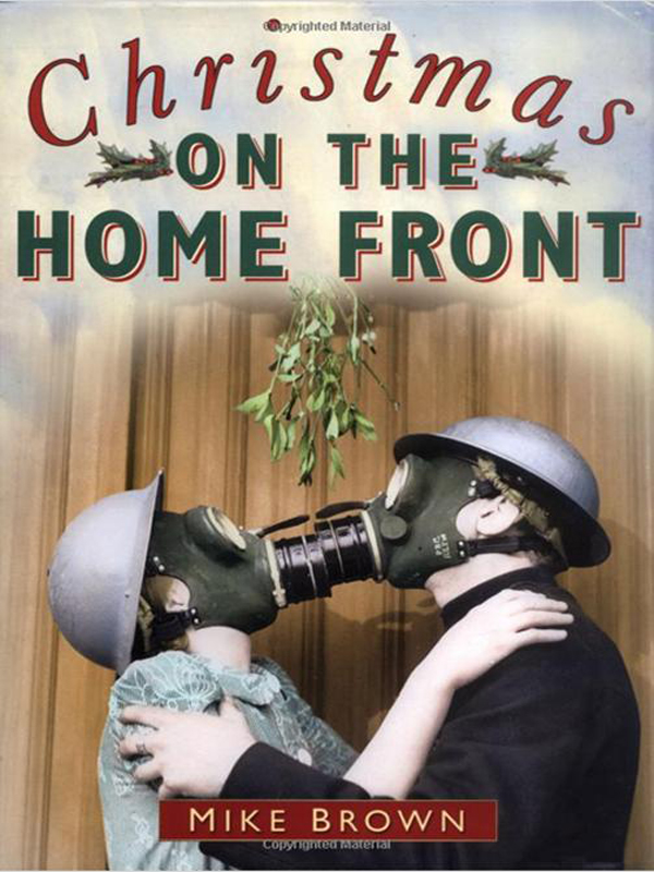 Christmas ON THE HOME FRONT MIKE BROWN THE HISTORY PRESS First published - photo 1