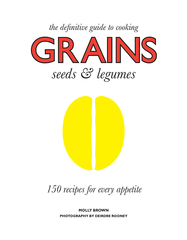 CONTENTS Seeds pulses legumes grains How to prepare cook use store - photo 2