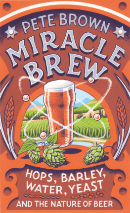 Brown - Miracle brew: hops, barley, water, yeast and the nature of beer