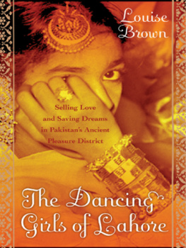 Brown The dancing girls of Lahore: selling love and hoarding dreams in Pakistans ancient pleasure district