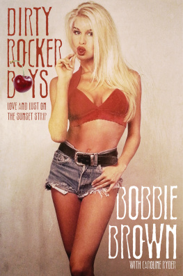 Brown Bobbie - Dirty rocker boys: love and lust on the Sunset Strip