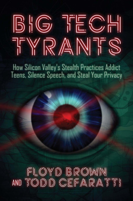 Brown Floyd Big tech tyrants: How Silicon Valleys stealth practices addict teens, silence speech, and steal your privacy