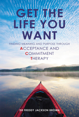 Brown - Get the life you want: finding meaning and purpose through acceptance and commitment therapy