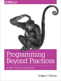 Brown - Programming Beyond Practices: Be More Than Just a Code Monkey