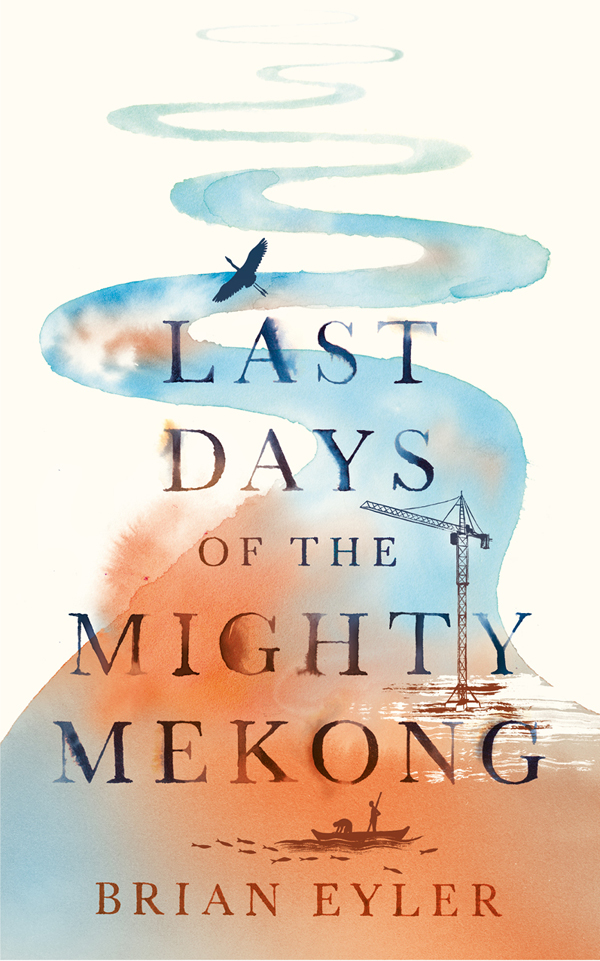 PRAISE FOR LAST DAYS OF THE MIGHTY MEKONG The definitive work on Asias most - photo 1