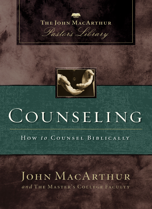 COUNSELING HOW TO COUNSEL BIBLICALLY Copyright 2005 by John MacArthur - photo 1