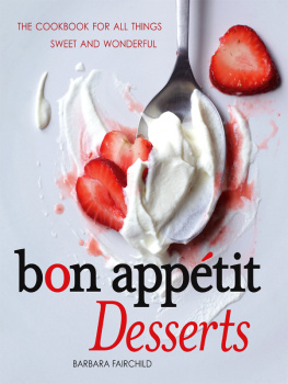 Fairchild Bon Appétit Desserts The Cookbook for All Things Sweet and Wonderful