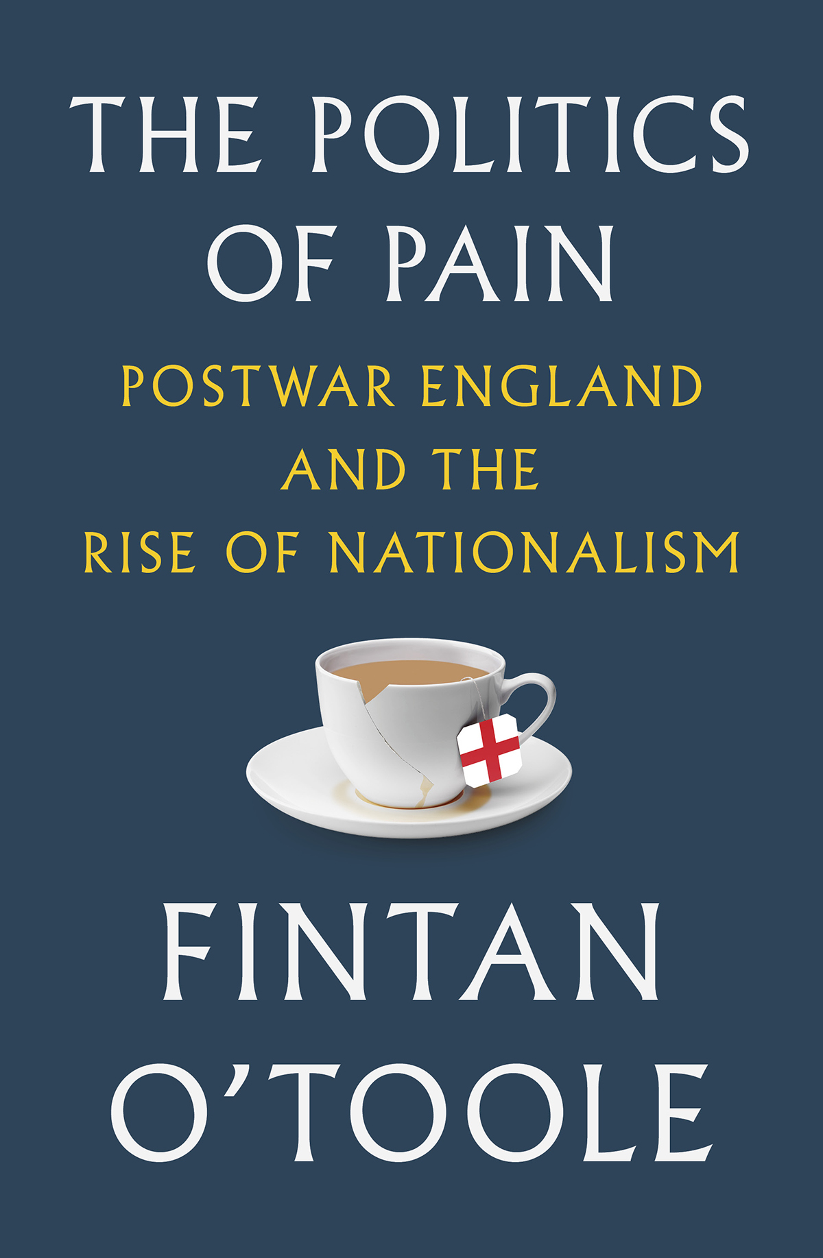 FINTAN OTOOLE THE POLITICS OF PAIN POSTWAR ENGLAND AND THE RISE OF NATIONALISM - photo 1