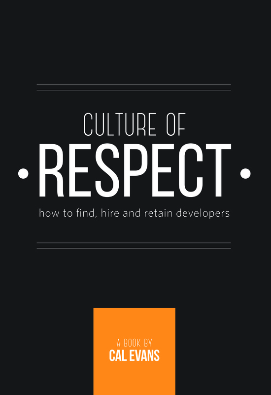 Culture of Respect How to Find Hire and Retain Developers Cal Evans This book - photo 1