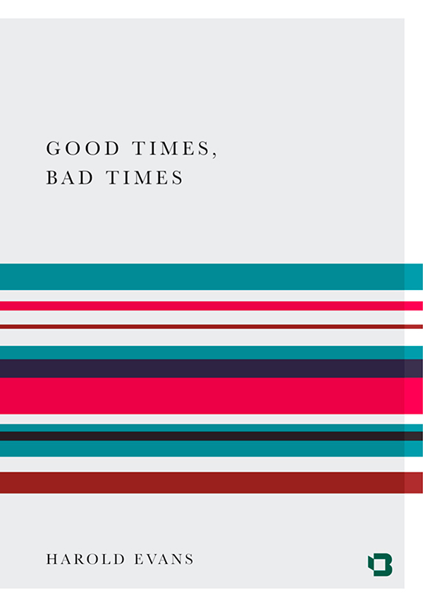 GOOD TIMES BAD TIMES Harold Evans All rights reserved including without - photo 1