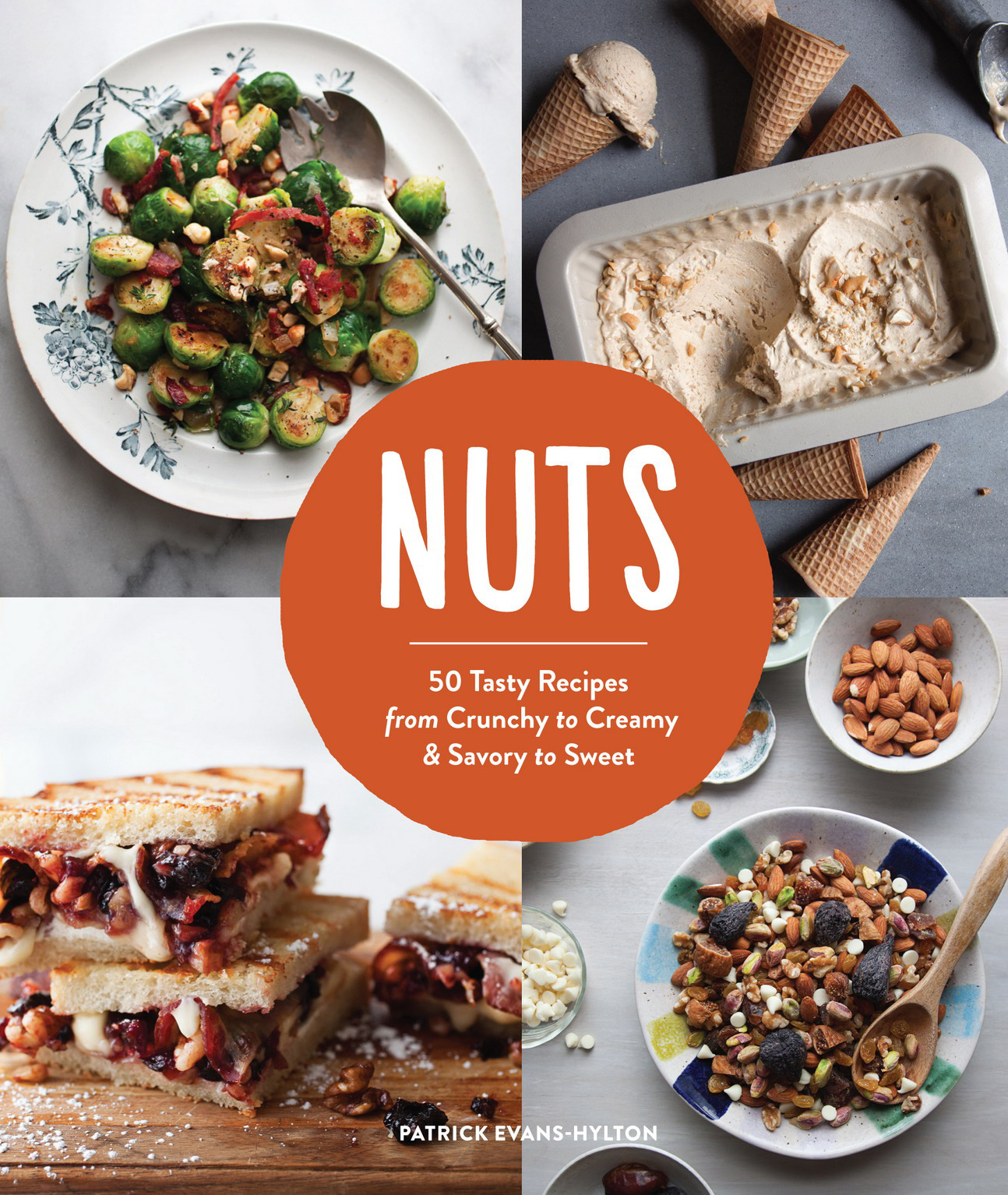 Nuts 50 tasty recipes from crunchy to creamy and savory to sweet - photo 1