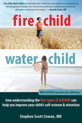 Cowan - Fire child, water child: how understanding the five types of ADHD can help you improve your childs self-esteem and attention