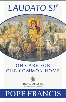 Catholic Church. Pope (2013- : Francis) Laudato si: on care for our common home: Encyclical letter