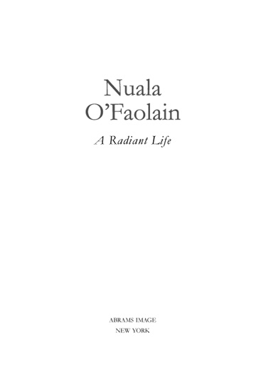 Library of Congress Cataloging-in-Publication Data OFaolain Nuala A radiant - photo 1