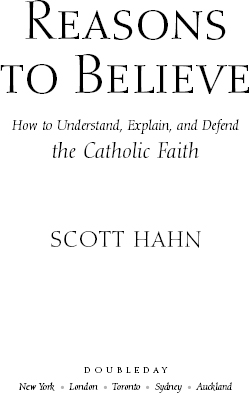 Reasons to believe how to understand explain and defend the Catholic faith - image 3