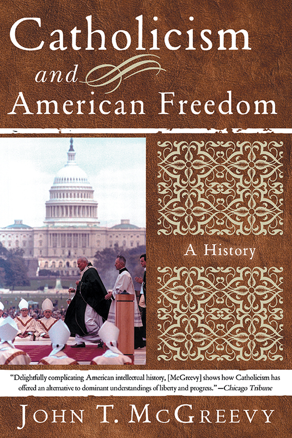 CATHOLICISM AND AMERICAN FREEDOM A History JOHN T MCGREEVY W W NORTON - photo 1