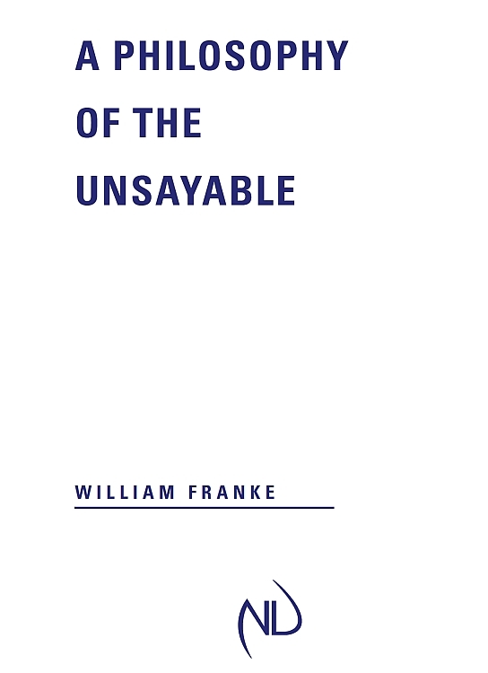 A PHILOSOPHY OF THE UNSAYABLE WILLIAM FRANKE University of Notre Dame Press - photo 1