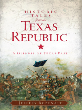 Jeffery Robenalt Historic tales from the Texas Republic: a glimpse of Texas past