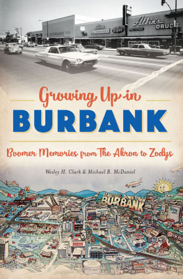 Clark Wesley H. - Growing Up in Burbank Boomer Memories from The Akron to Zodys