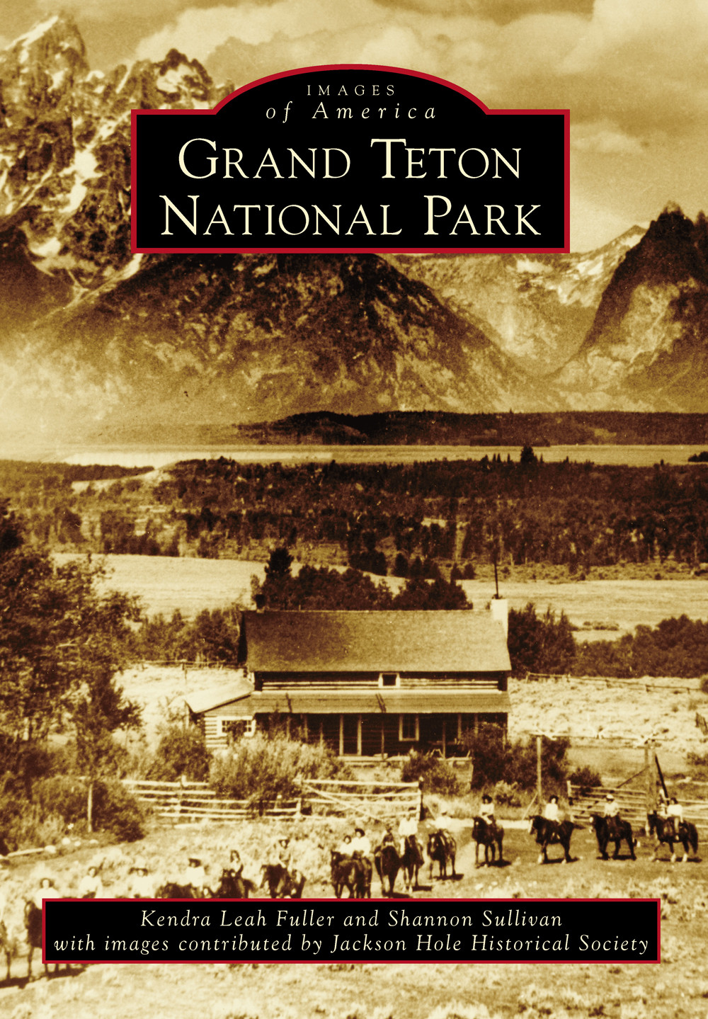 IMAGES of America GRAND TETON NATIONAL PARK In this image from the 1920s - photo 1