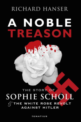 Hanser - A noble treason: the story of Sophie Scholl and the White Rose revolt against Hitler