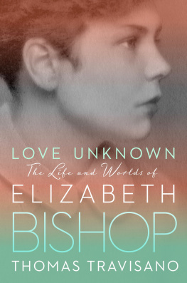 Bishop Elizabeth - Love unknown: the life and worlds of Elizabeth Bishop