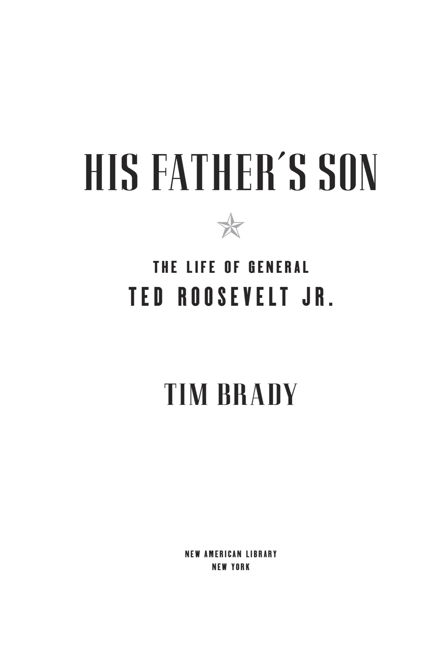 His fathers son the life of General Ted Roosevelt Jr - image 2