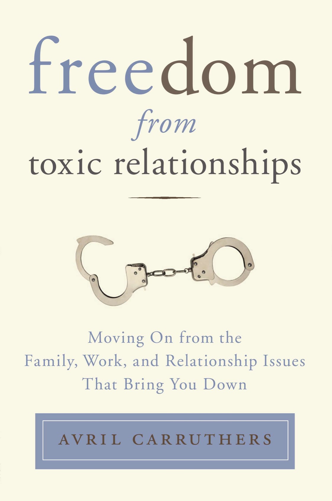 Freedom from toxic relationships moving on from the family work and relationship issues that bring you down - image 1