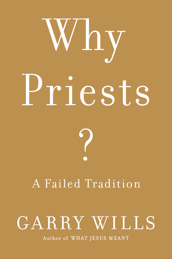 WHY PRIESTS ALSO BY GARRY WILLS Verdis Shakespeare Outside Looking In - photo 1