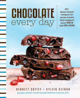 Coffey Bennett - Chocolate Every Day 85+ Plant-based Recipes for Cacao Treats That Support Your Health and Well-being