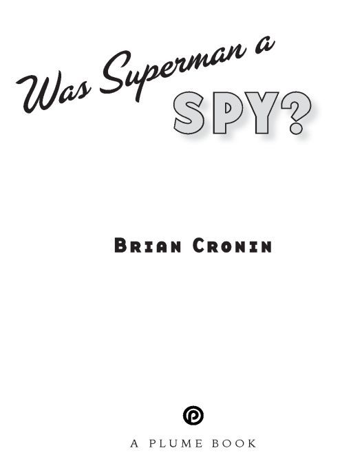 Table of Contents A PLUME BOOK Was Superman a SPY BRIAN CRONIN is the - photo 1