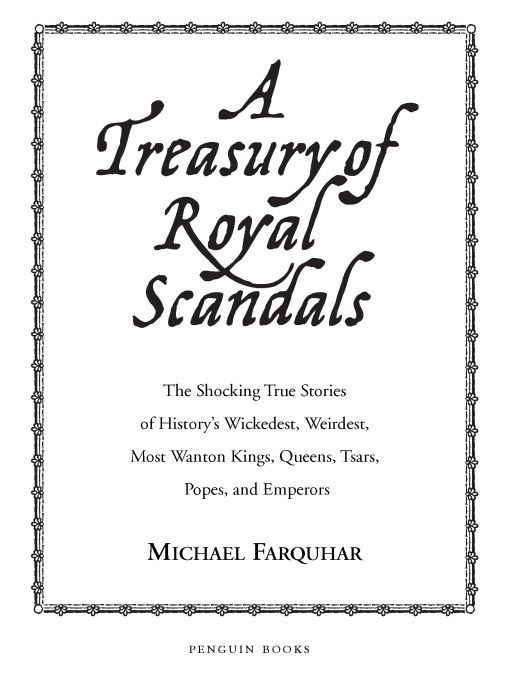 Table of Contents PENGUIN BOOKS A TREASURY OF ROYAL SCANDALS Michael Farquhar - photo 1