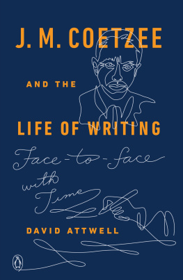 David Attwell J.M. Coetzee and the Life of Writing Face-to-face With Time